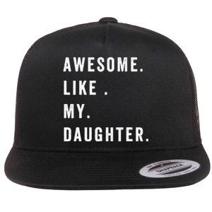 Awesome Like My Daughters Fathers Day Funny Family Humor Flat Bill Trucker Hat