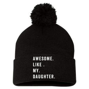 Awesome Like My Daughters Fathers Day Funny Family Humor Pom Pom 12in Knit Beanie