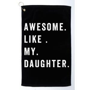 Awesome Like My Daughters Fathers Day Funny Family Humor Platinum Collection Golf Towel