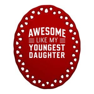 Awesome Like My Youngest Daughter Funny Fathers Day Ceramic Oval Ornament