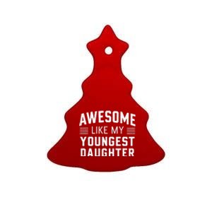 Awesome Like My Youngest Daughter Funny Fathers Day Ceramic Tree Ornament