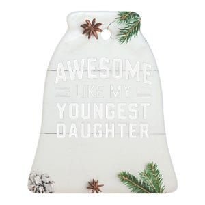 Awesome Like My Youngest Daughter Funny Fathers Day Ceramic Bell Ornament