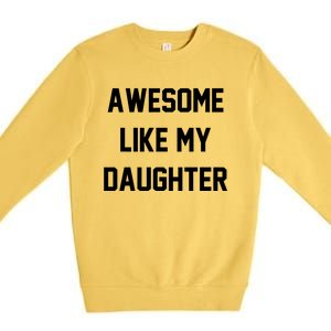 Awesome Like My Daughter Best Father Day Ideas For Parents Premium Crewneck Sweatshirt