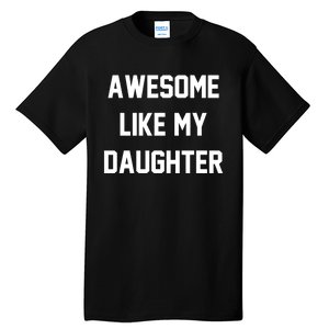 Awesome Like My Daughter Best Father Day Ideas For Parents Tall T-Shirt