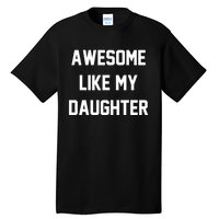 Awesome Like My Daughter Best Father Day Ideas For Parents Tall T-Shirt