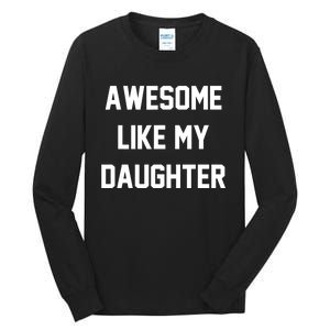 Awesome Like My Daughter Best Father Day Ideas For Parents Tall Long Sleeve T-Shirt