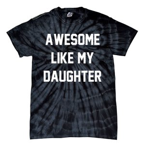 Awesome Like My Daughter Best Father Day Ideas For Parents Tie-Dye T-Shirt