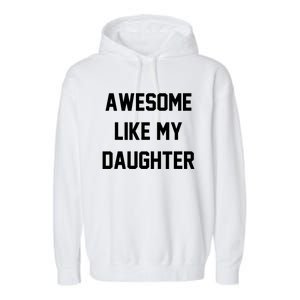 Awesome Like My Daughter Best Father Day Ideas For Parents Garment-Dyed Fleece Hoodie