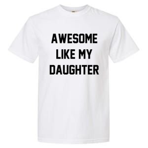 Awesome Like My Daughter Best Father Day Ideas For Parents Garment-Dyed Heavyweight T-Shirt