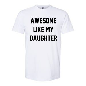 Awesome Like My Daughter Best Father Day Ideas For Parents Softstyle CVC T-Shirt