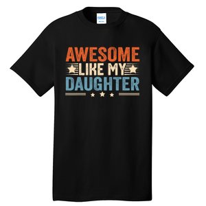 Awesome Like My Daughter Gifts Men Funny Fathers Day Dad Tall T-Shirt