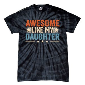 Awesome Like My Daughter Gifts Men Funny Fathers Day Dad Tie-Dye T-Shirt