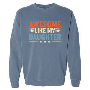 Awesome Like My Daughter Gifts Men Funny Fathers Day Dad Garment-Dyed Sweatshirt