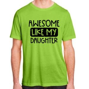 Awesome Like My Daughter Mothers Day Fathers Day Mom Dad Adult ChromaSoft Performance T-Shirt