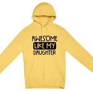 Awesome Like My Daughter Mothers Day Fathers Day Mom Dad Premium Pullover Hoodie