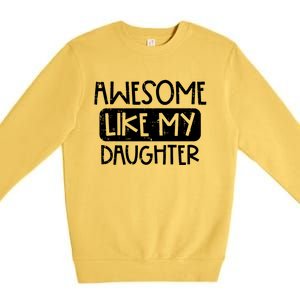 Awesome Like My Daughter Mothers Day Fathers Day Mom Dad Premium Crewneck Sweatshirt