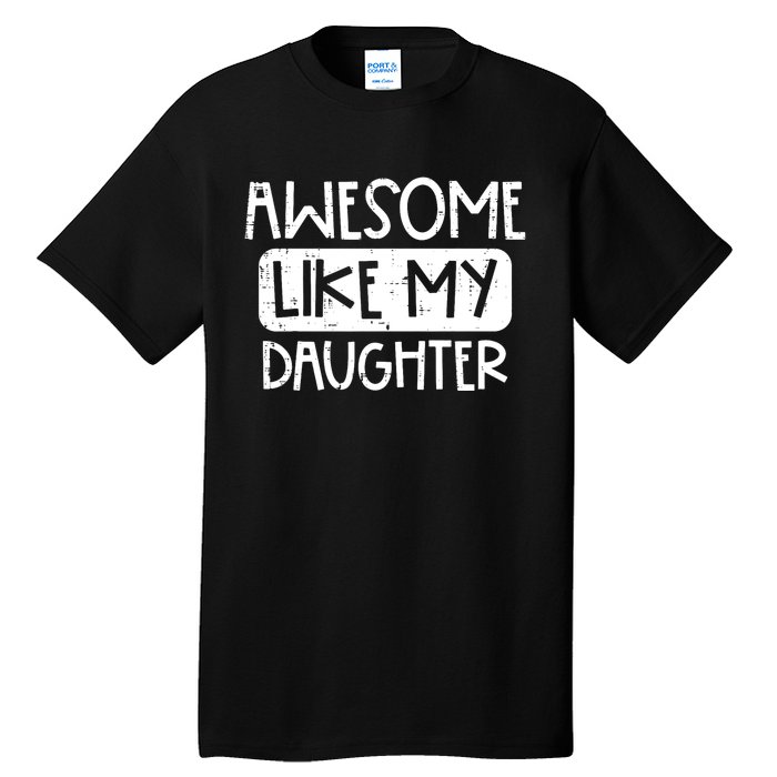 Awesome Like My Daughter Mothers Day Fathers Day Mom Dad Tall T-Shirt