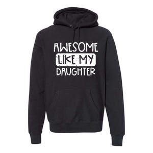 Awesome Like My Daughter Mothers Day Fathers Day Mom Dad Premium Hoodie