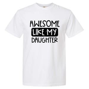 Awesome Like My Daughter Mothers Day Fathers Day Mom Dad Garment-Dyed Heavyweight T-Shirt