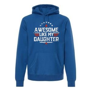 Awesome Like My Daughter Gifts Father Premium Hoodie