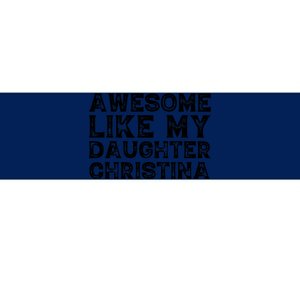 Awesome Like My Daughter Christina Mothers Fathers Day Funny Bumper Sticker