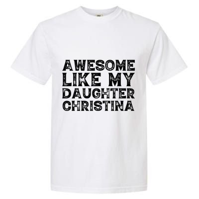 Awesome Like My Daughter Christina Mothers Fathers Day Funny Garment-Dyed Heavyweight T-Shirt