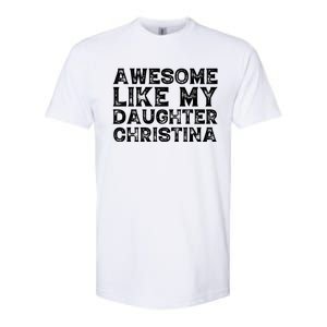 Awesome Like My Daughter Christina Mothers Fathers Day Funny Softstyle CVC T-Shirt