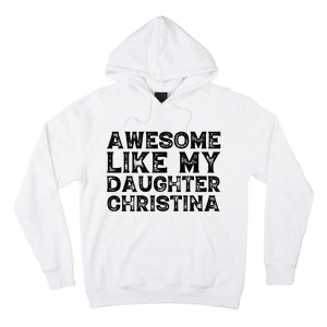 Awesome Like My Daughter Christina Mothers Fathers Day Funny Hoodie