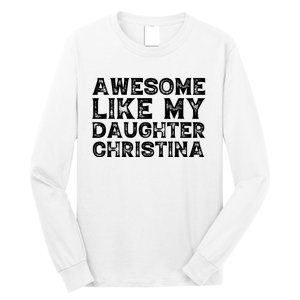 Awesome Like My Daughter Christina Mothers Fathers Day Funny Long Sleeve Shirt