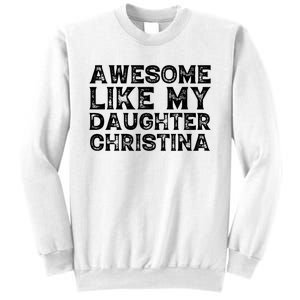 Awesome Like My Daughter Christina Mothers Fathers Day Funny Sweatshirt