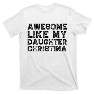 Awesome Like My Daughter Christina Mothers Fathers Day Funny T-Shirt