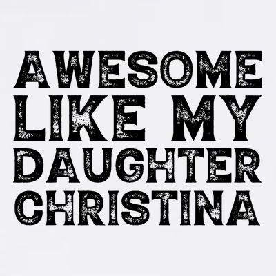 Awesome Like My Daughter Christina Mothers Fathers Day Funny T-Shirt