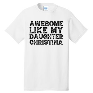 Awesome Like My Daughter Christina Mothers Fathers Day Funny Tall T-Shirt