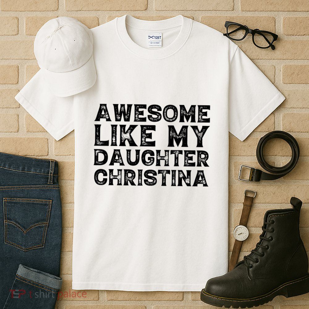 Awesome Like My Daughter Christina Mothers Fathers Day Funny Tall T-Shirt