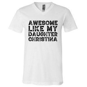 Awesome Like My Daughter Christina Mothers Fathers Day Funny V-Neck T-Shirt