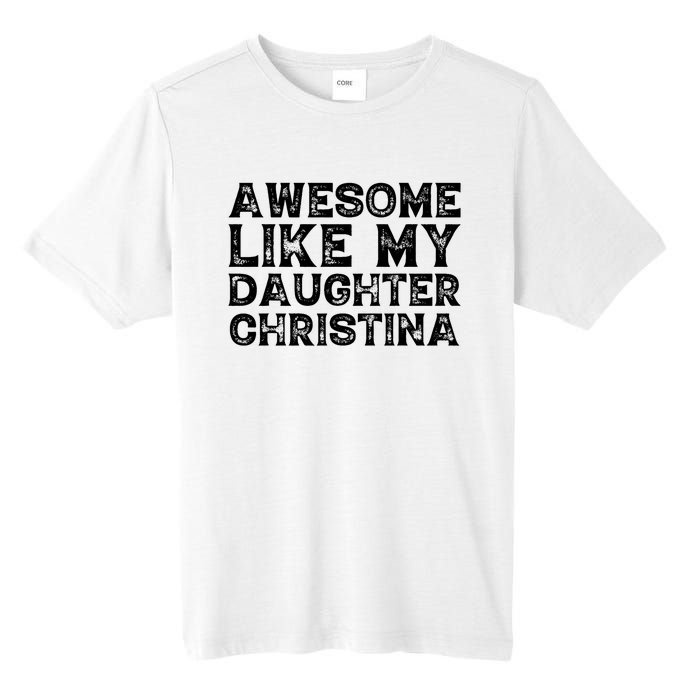 Awesome Like My Daughter Christina Mothers Fathers Day Funny Tall Fusion ChromaSoft Performance T-Shirt