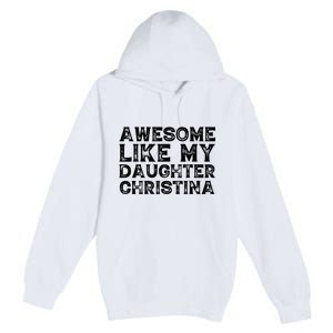 Awesome Like My Daughter Christina Mothers Fathers Day Funny Premium Pullover Hoodie