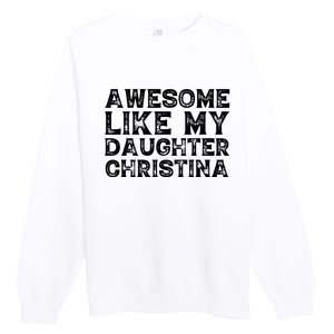 Awesome Like My Daughter Christina Mothers Fathers Day Funny Premium Crewneck Sweatshirt