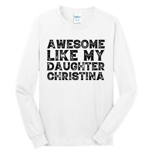 Awesome Like My Daughter Christina Mothers Fathers Day Funny Tall Long Sleeve T-Shirt