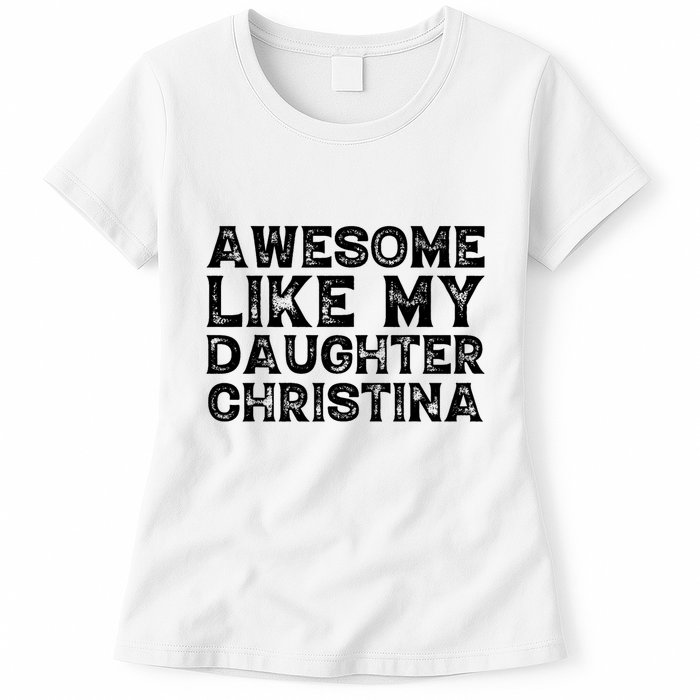 Awesome Like My Daughter Christina Mothers Fathers Day Funny Womens T-Shirt