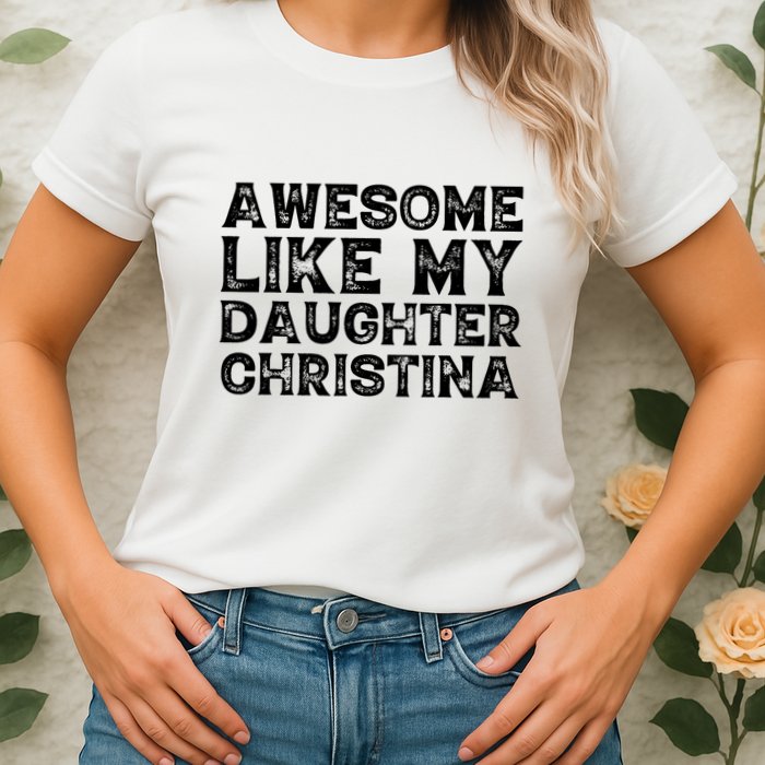 Awesome Like My Daughter Christina Mothers Fathers Day Funny Womens T-Shirt