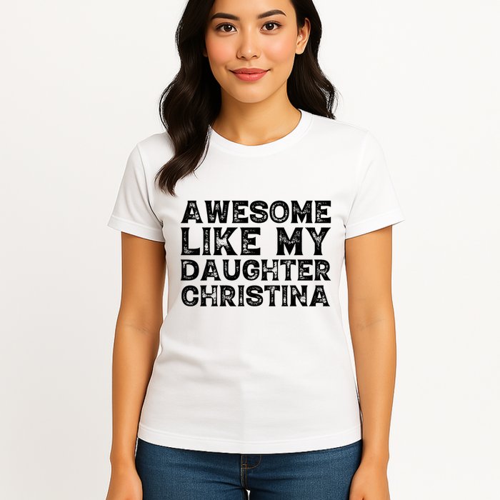Awesome Like My Daughter Christina Mothers Fathers Day Funny Womens T-Shirt