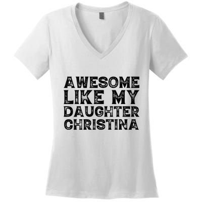 Awesome Like My Daughter Christina Mothers Fathers Day Funny Women's V-Neck T-Shirt