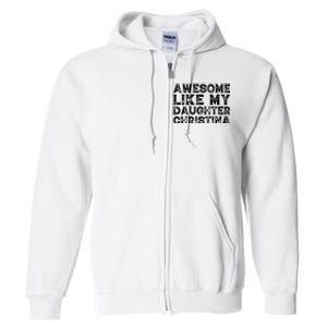 Awesome Like My Daughter Christina Mothers Fathers Day Funny Full Zip Hoodie