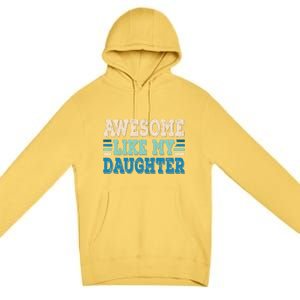 Awesome Like My Daughter Papa Dad Daughter Fathers Day Premium Pullover Hoodie