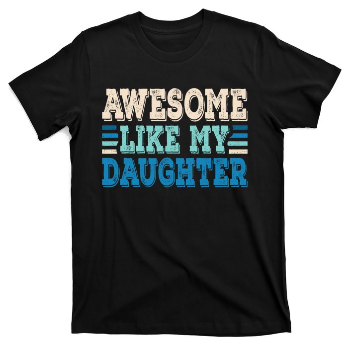 Awesome Like My Daughter Papa Dad Daughter Fathers Day T-Shirt