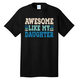 Awesome Like My Daughter Papa Dad Daughter Fathers Day Tall T-Shirt