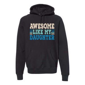 Awesome Like My Daughter Papa Dad Daughter Fathers Day Premium Hoodie