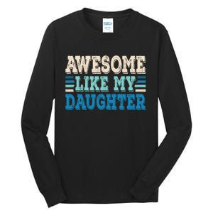 Awesome Like My Daughter Papa Dad Daughter Fathers Day Tall Long Sleeve T-Shirt