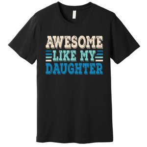 Awesome Like My Daughter Papa Dad Daughter Fathers Day Premium T-Shirt